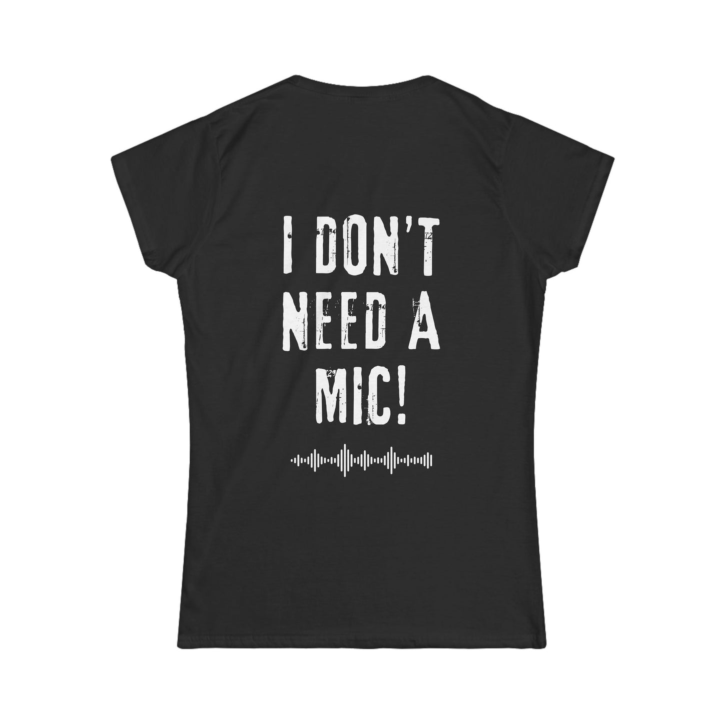 "I DON'T NEED A MIC!" Women's Fitted Singer Stage T-Shirt