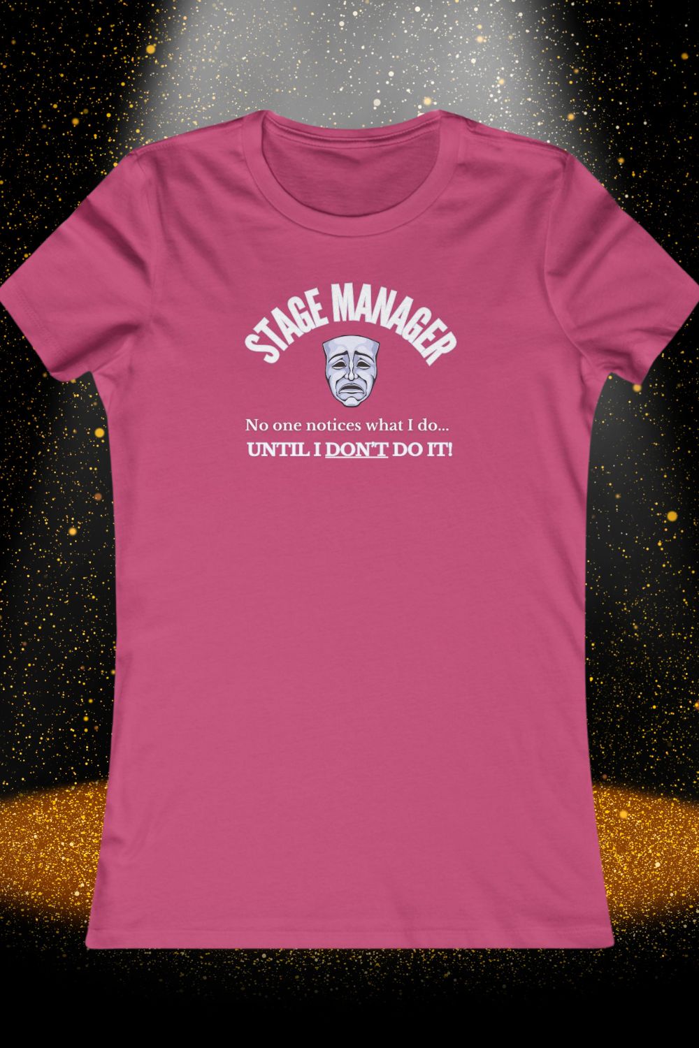 Women’s Fitted Stage Manager T-Shirt – “No One Notices Until I Don’t Do It” | Theatre Collection