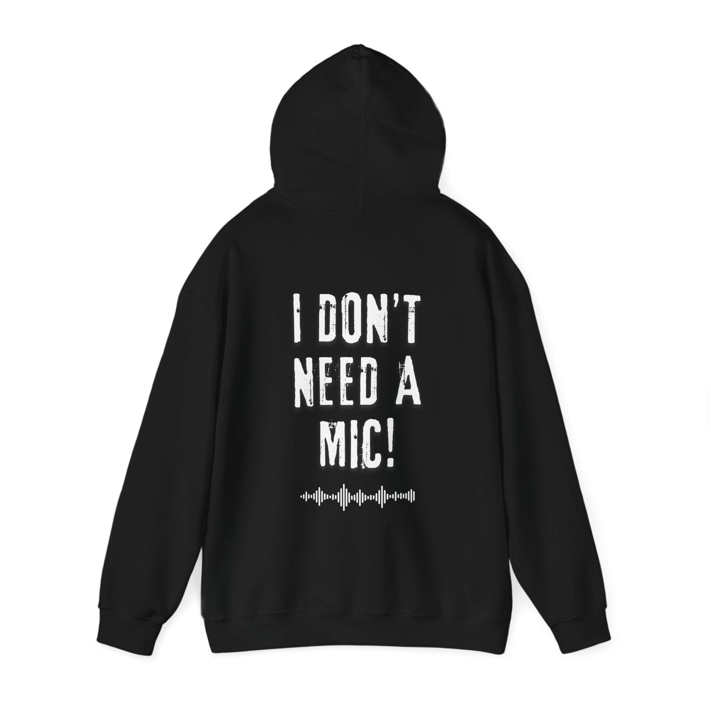 "I DON'T NEED A MIC!" Unisex Hoody – For Performers Who Command Attention