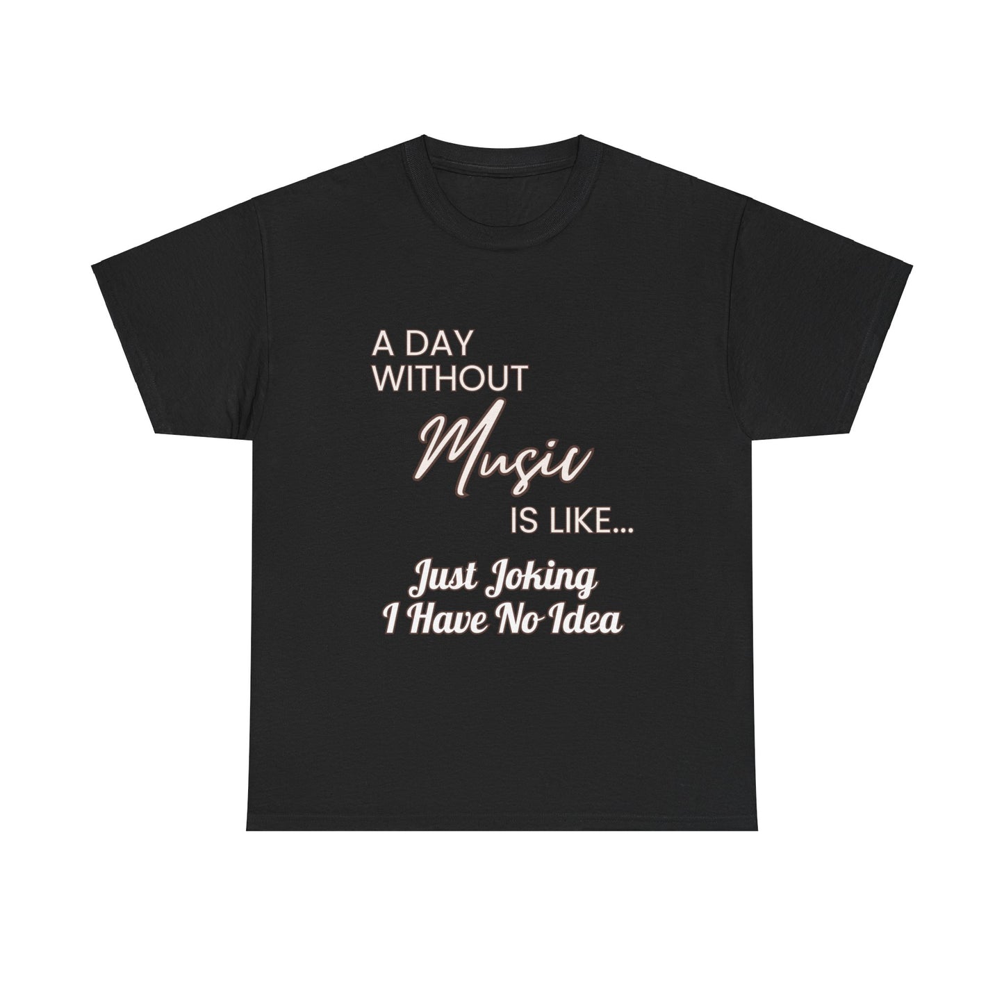 "A Day without Music" Musical Lover T-Shirt