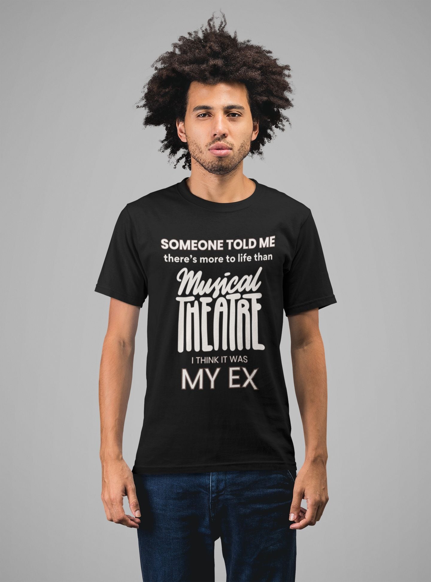 Someone Told Me - Men’s Musical Theatre Lover’s T-Shirt Unisex Style