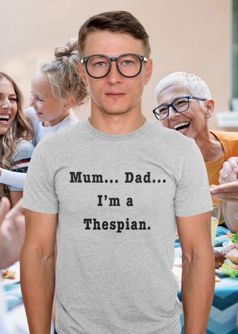 Mum… Dad… I'm a Thespian" T-Shirt – Let the world know: you’re a thespian, and proud of it!