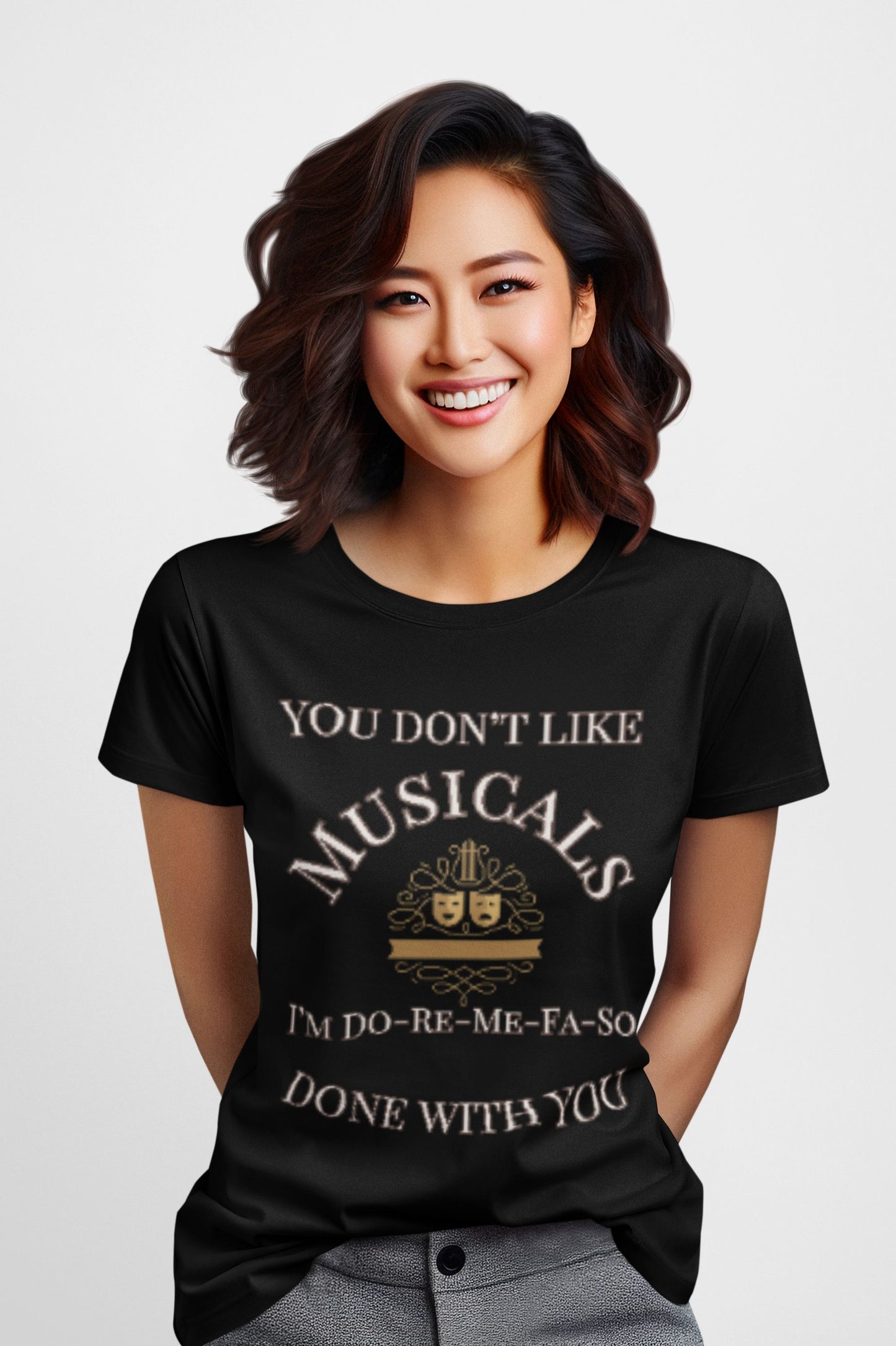 You Don't Like Musicals? I'm Do-Re-Mi-Fa-So Done With You" T-Shirt – Perfect for Theatre Lovers