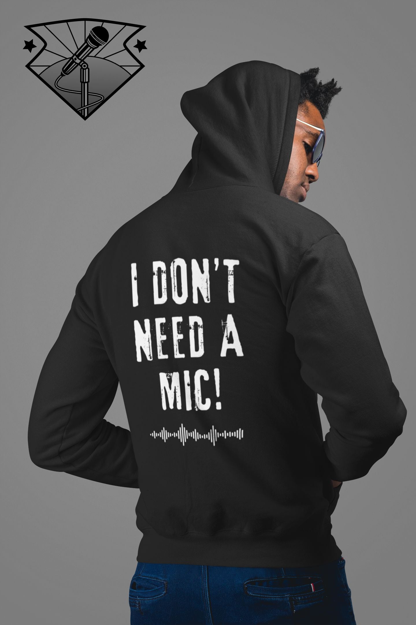 "I DON'T NEED A MIC!" Unisex Hoody – For Performers Who Command Attention