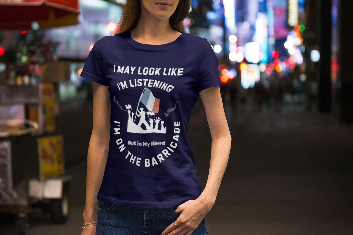 Women’s Musical Theatre T-Shirt - "I May Look Like I’m Listening, But In My Head I’m on the Barricade