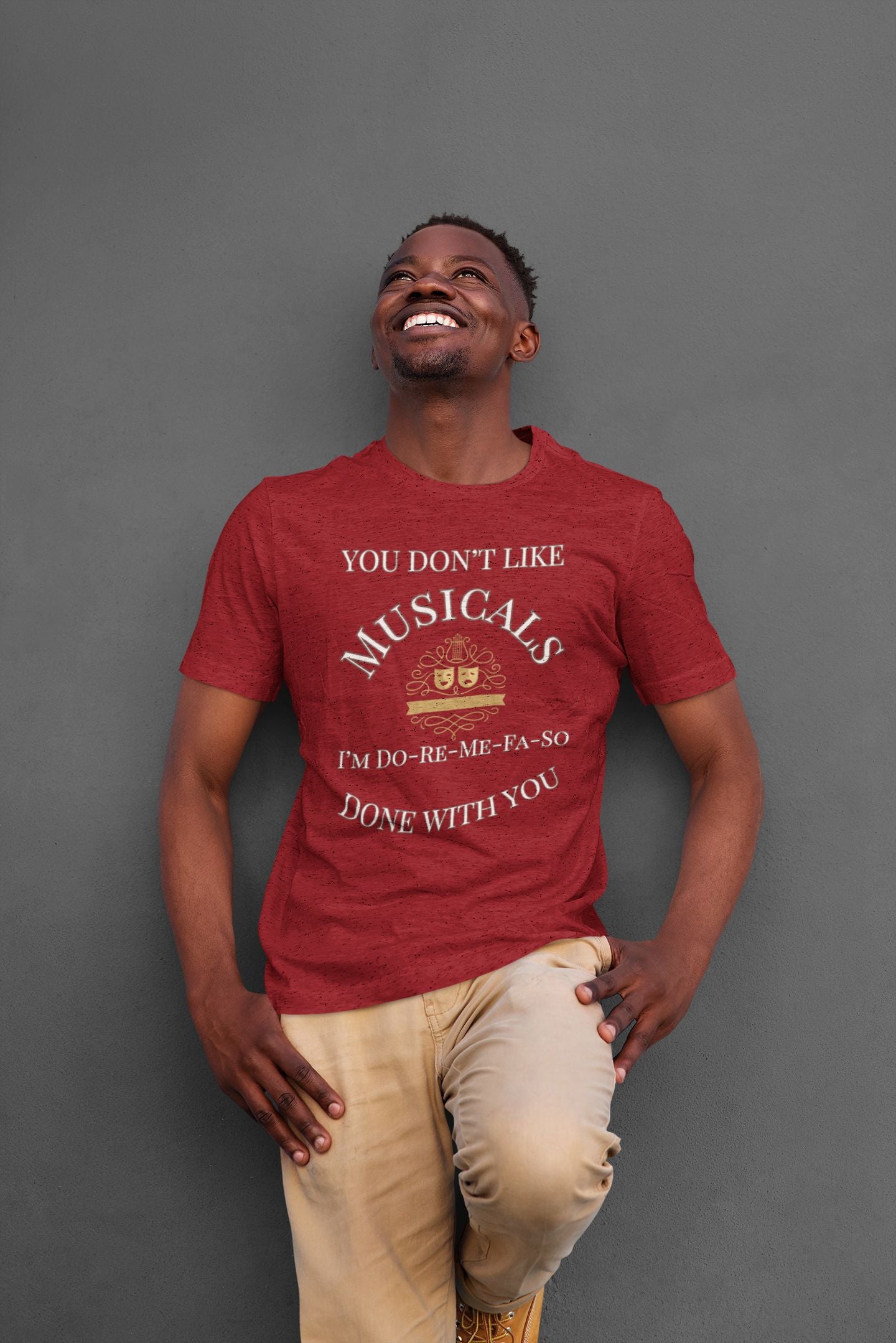 "You Don't Like Musicals? I'm Do-Re-Mi-Fa-So Done With You" Men's T-Shirt – Theatre Lover’s Essential