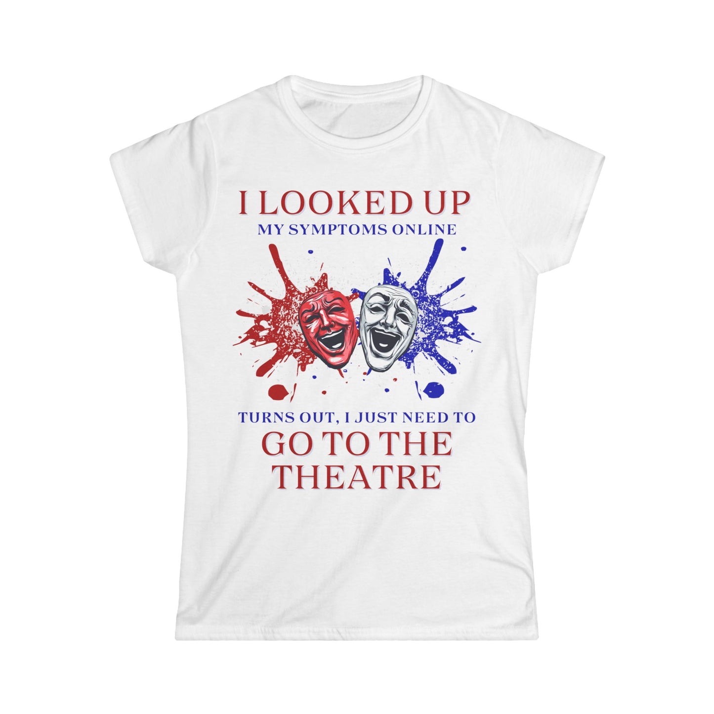 Women’s Theatre T-Shirt – "I Looked Up My Symptoms Online"