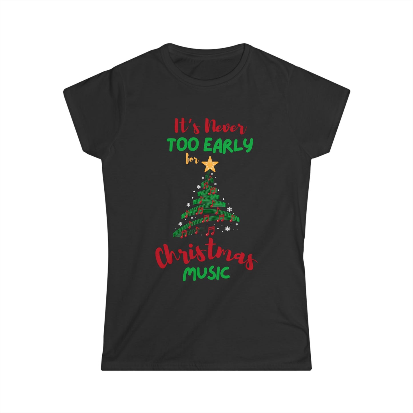 Women's "It’s Never Too Early for Christmas Music" Softstyle T-Shirt – Feminine Fit Christmas T-Shirt