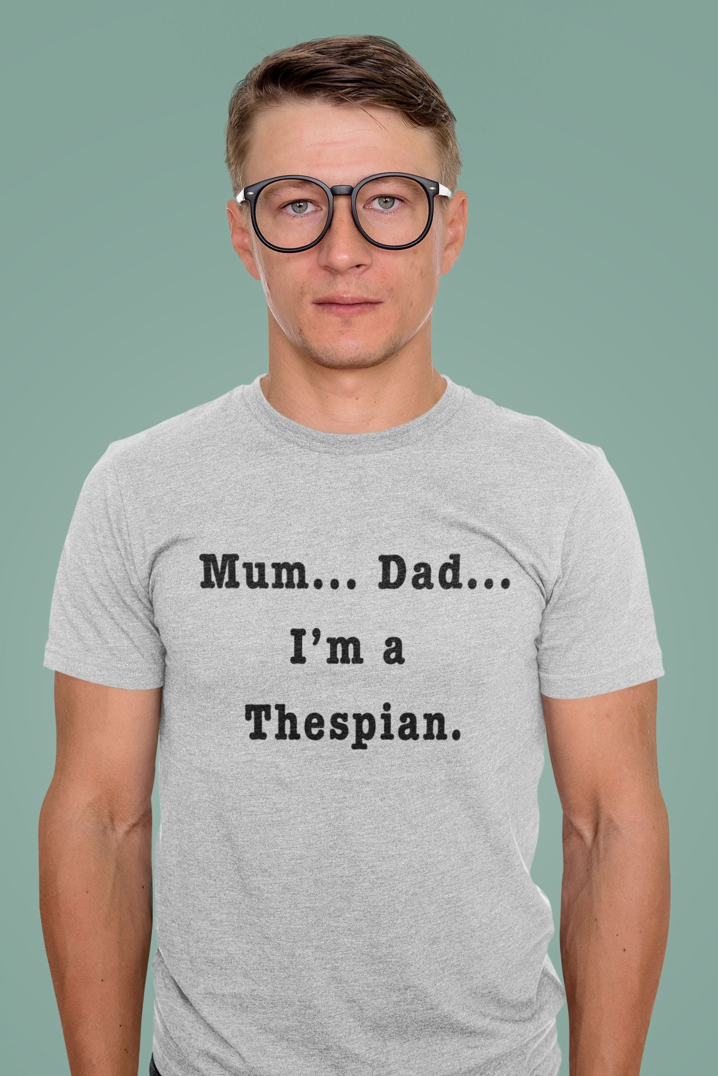 Mum… Dad… I'm a Thespian" T-Shirt – Let the world know: you’re a thespian, and proud of it!