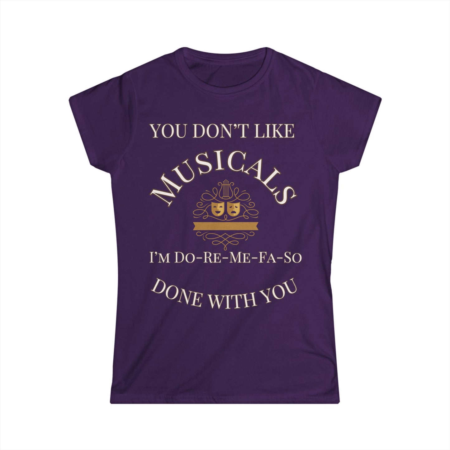 You Don't Like Musicals? I'm Do-Re-Mi-Fa-So Done With You" T-Shirt – Perfect for Theatre Lovers