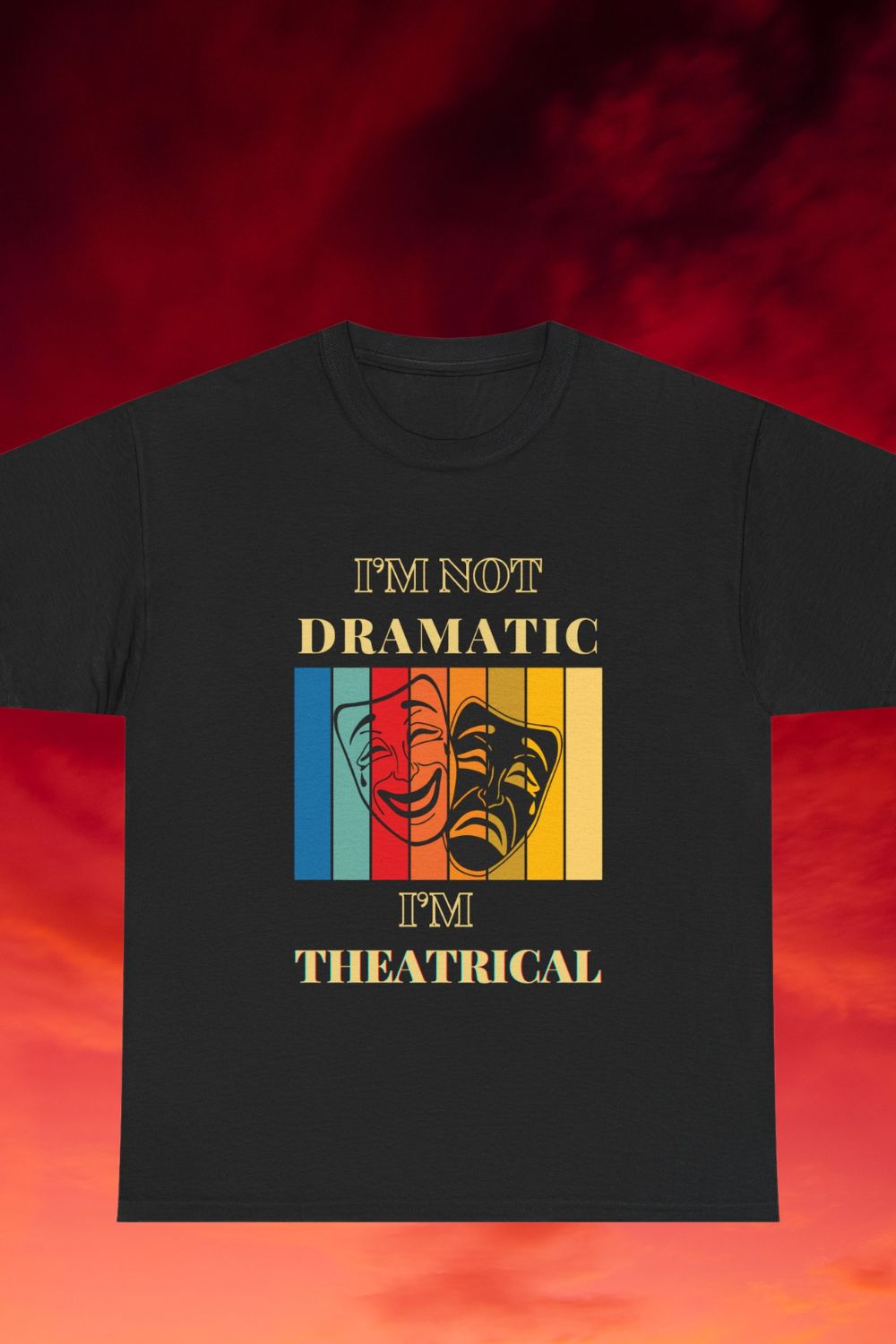 I’m Not Dramatic I’m Theatrical – Funny Men’s (Unisex)Theatre T-Shirt with Masks