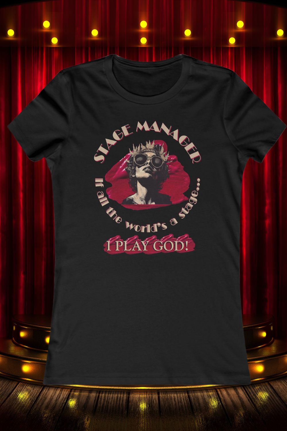Women’s Stage Manager T-Shirt – “If All the World’s a Stage… I Play God”