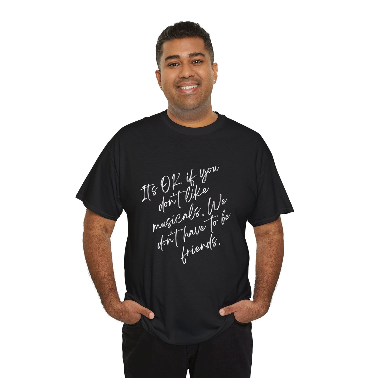 Funny Musical Theatre T-Shirt – “It’s OK If You Don’t Like Musicals” – Black, White Print, Unisex Heavy Cotton
