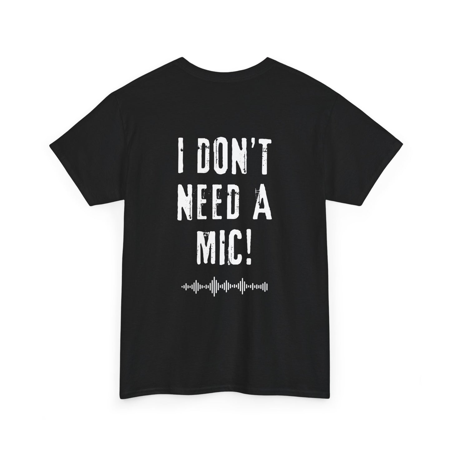 "I DON'T NEED A MIC!" Men's Singer Stage T-Shirt