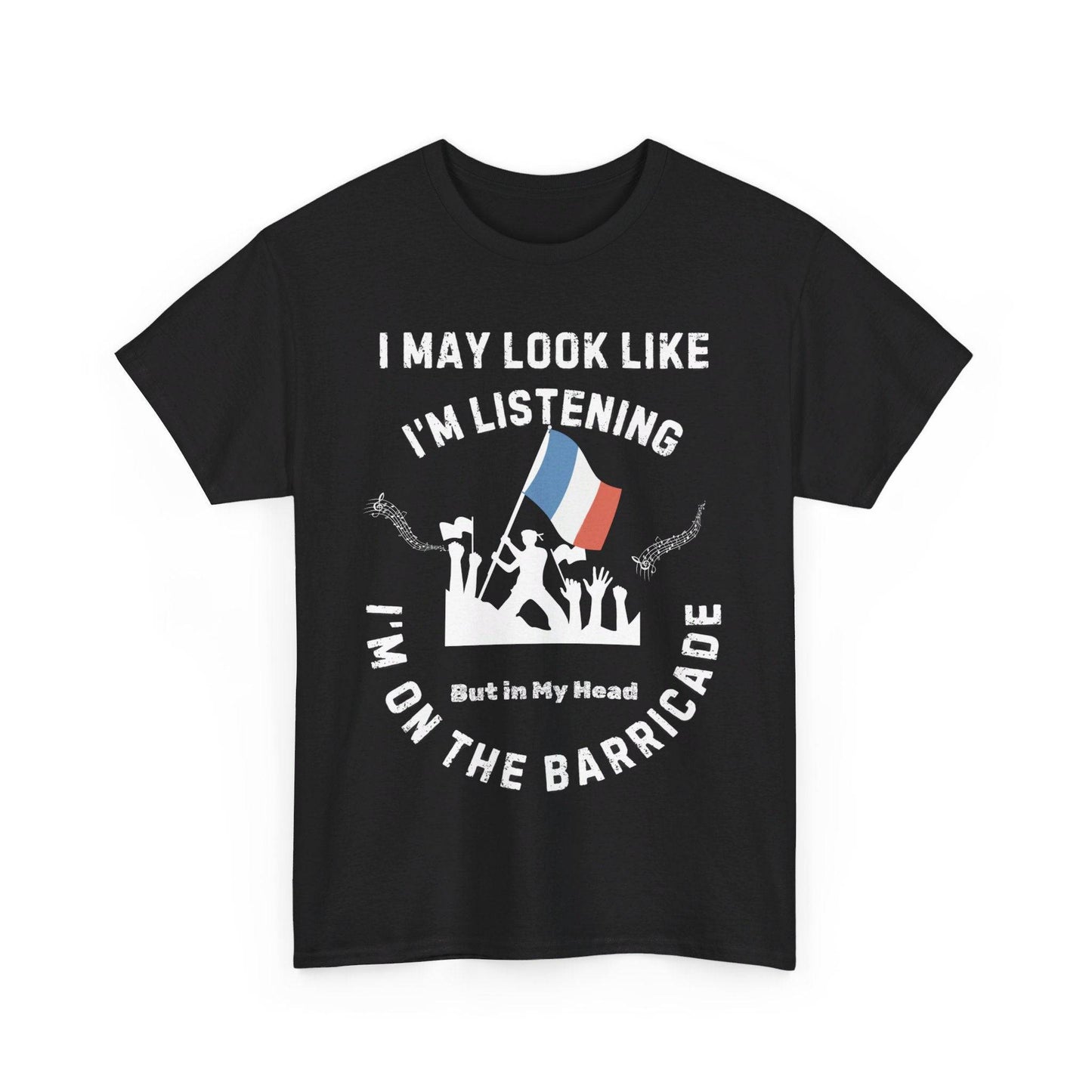 Men’s Musical Theatre T-Shirt - "I May Look Like I’m Listening, But In My Head I’m on the Barricade" (Unisex Design)
