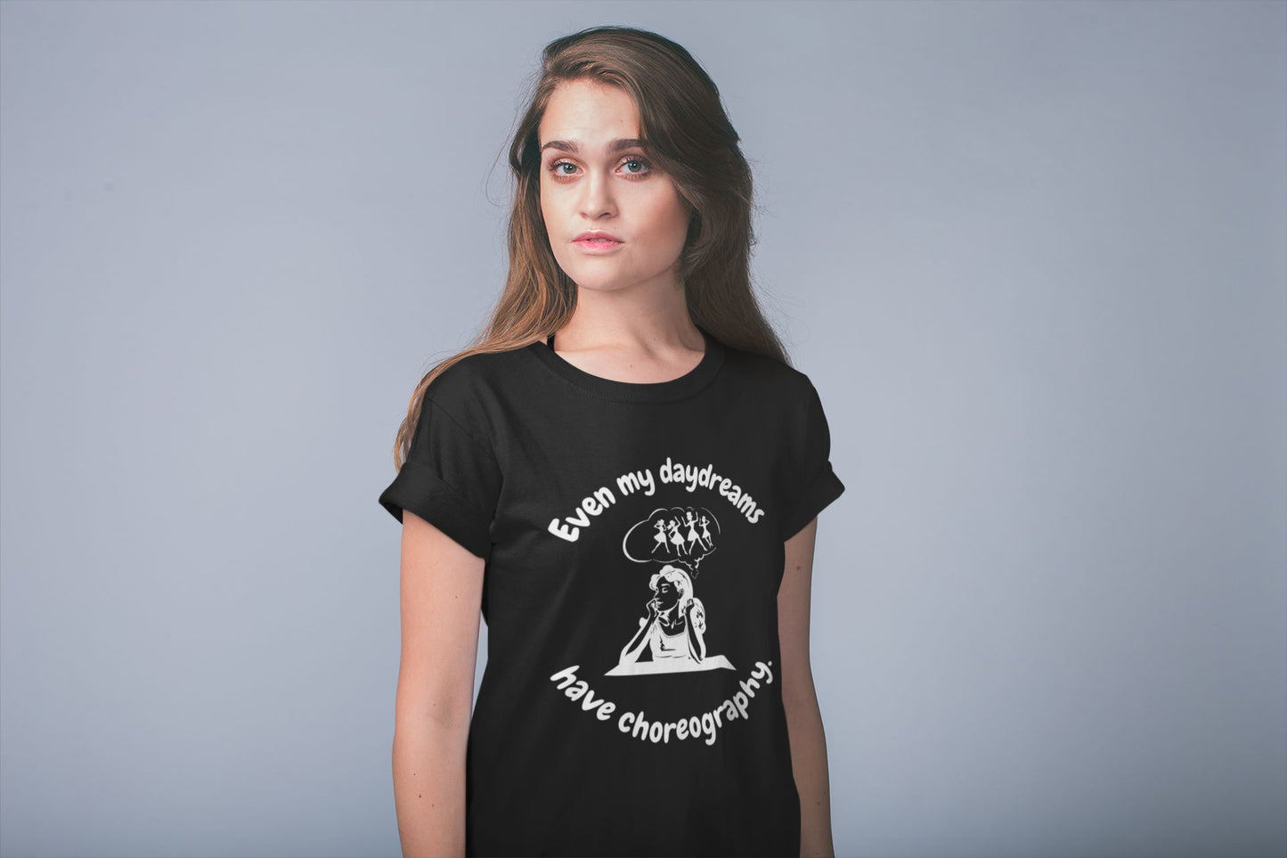 Women's T-Shirt "Even My Daydreams Have Choreography" – Dance & Theatre Design for Performers