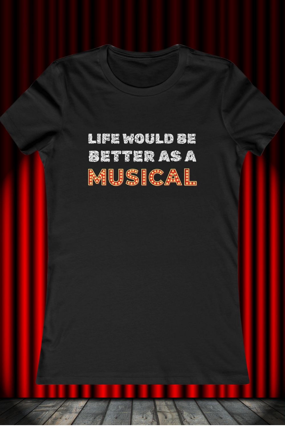 "Life Would Be Better as a Musical" Women’s Fitted Theatre T-Shirt – Black | Musical Fan Gift