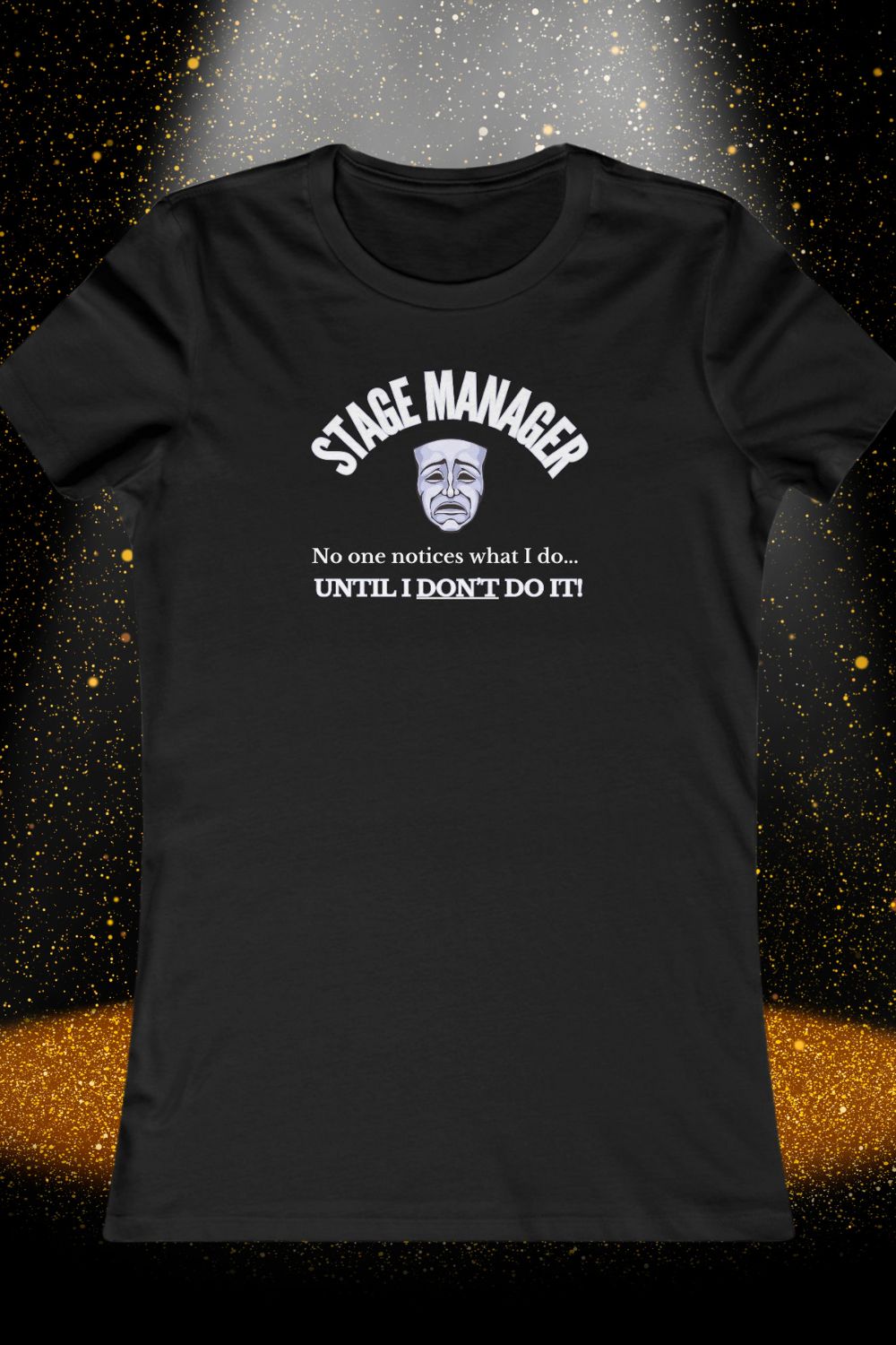Women’s Fitted Stage Manager T-Shirt – “No One Notices Until I Don’t Do It” | Theatre Collection