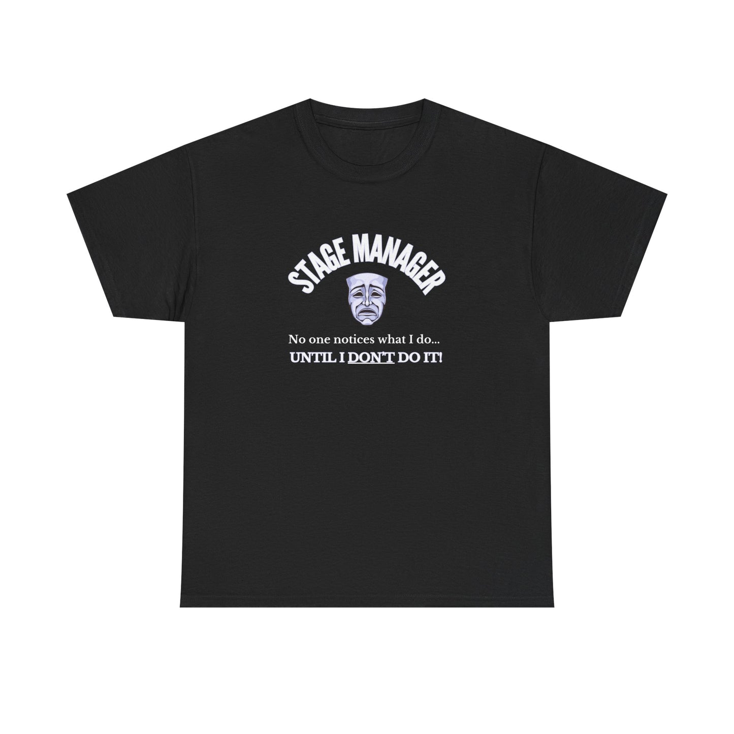 Stage Manager Statement T-Shirt – "No One Notices Until I Don’t Do It" | Men’s Unisex Theatre Collection