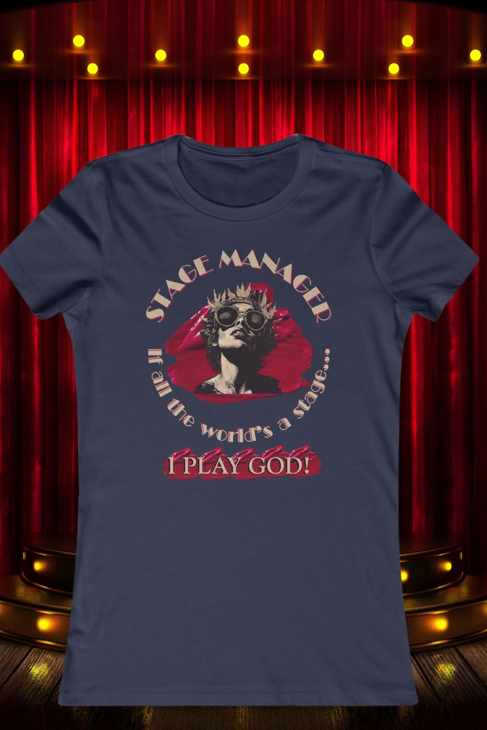 Women’s Stage Manager T-Shirt – “If All the World’s a Stage… I Play God”