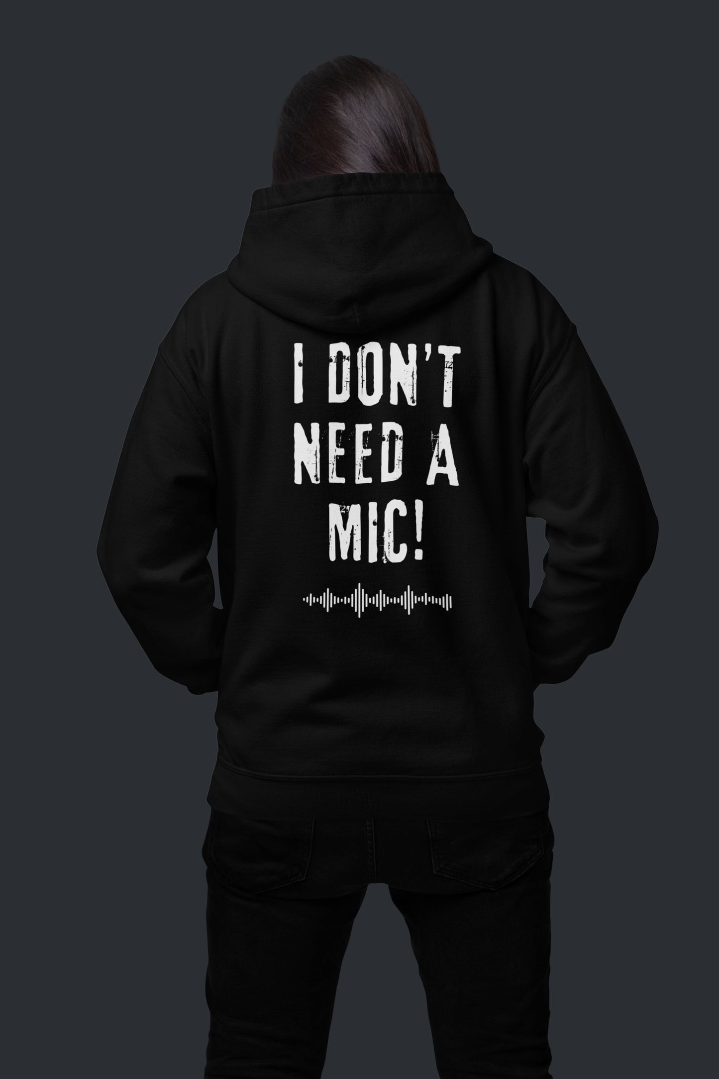 "I DON'T NEED A MIC!" Unisex Hoody – For Performers Who Command Attention