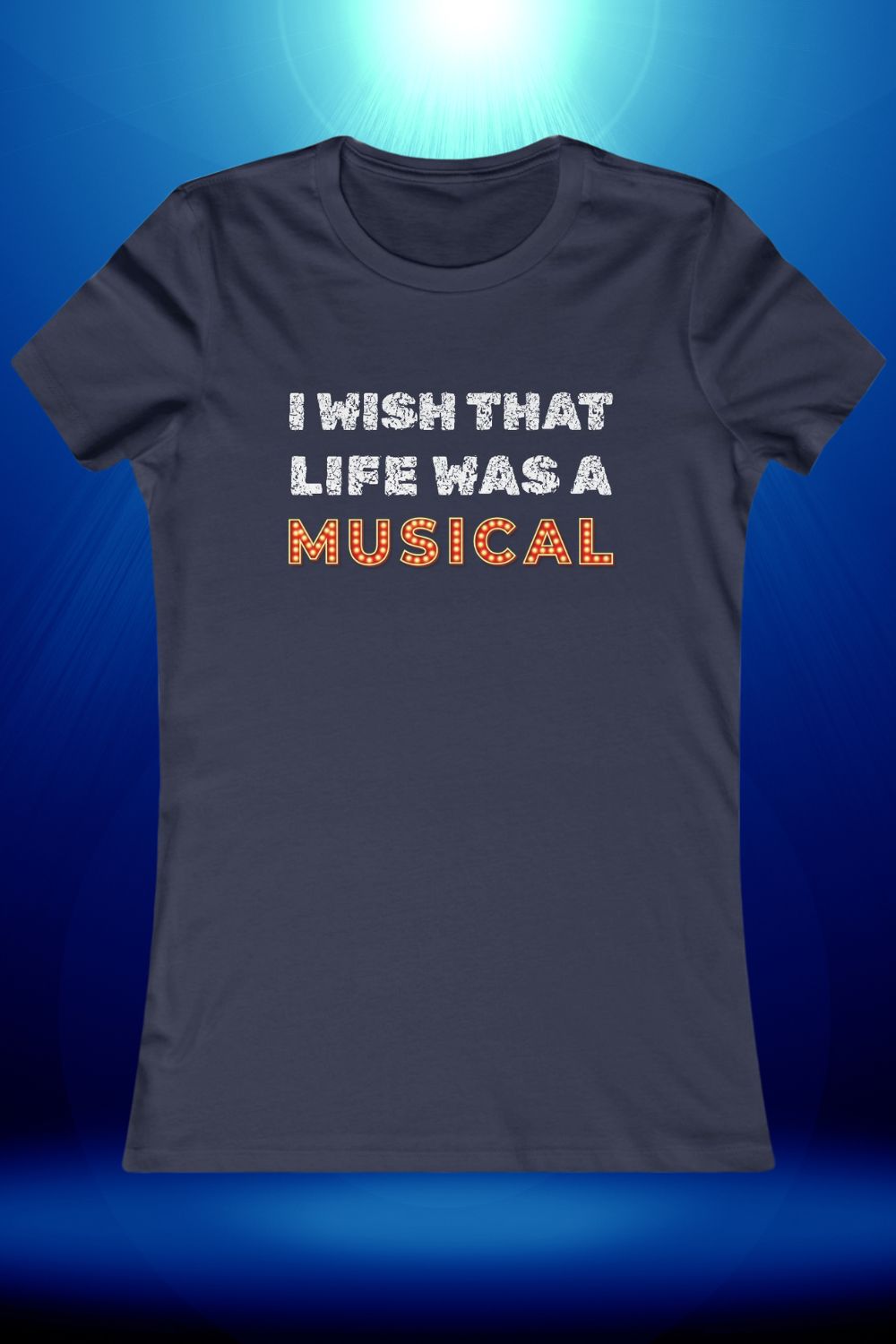 "I Wish That Life Was a Musical" Women’s Fitted Theatre T-Shirt – Musical Gift for Her