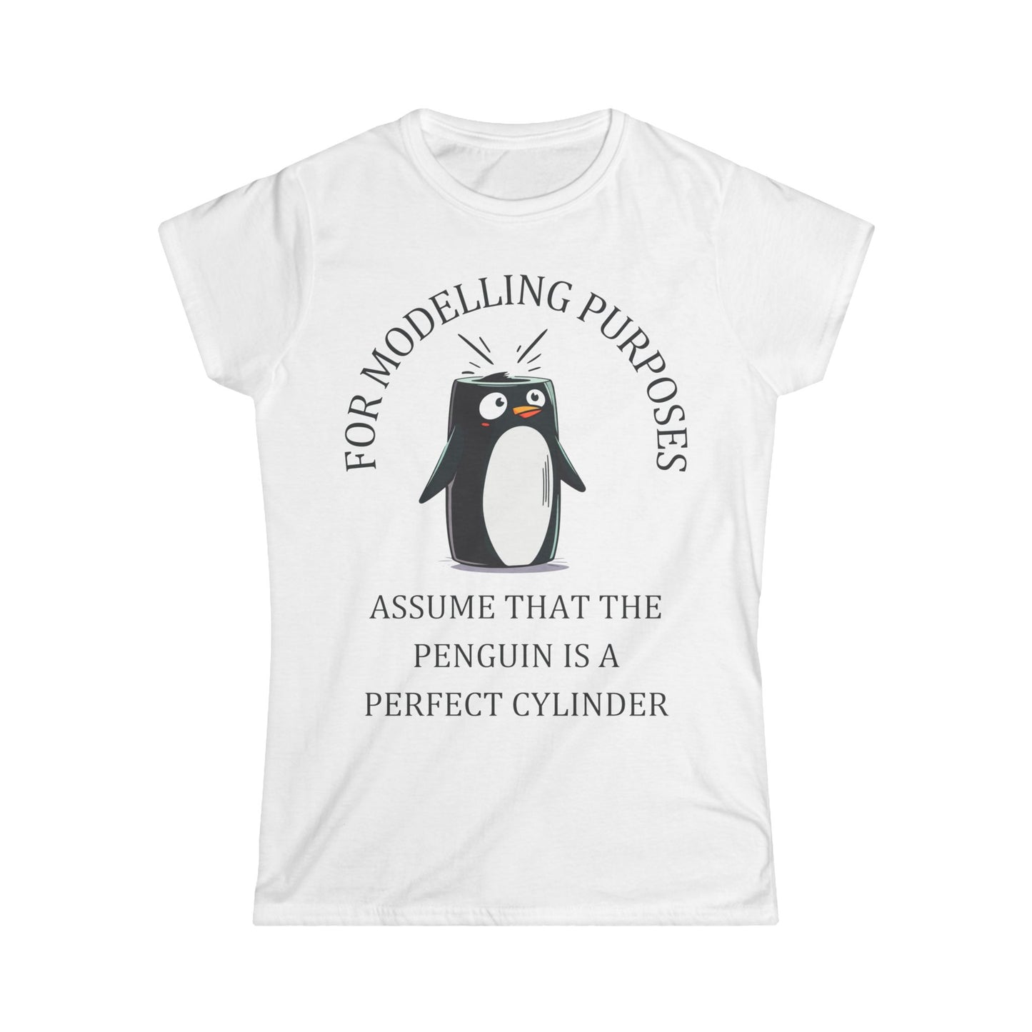 "For Modelling Purposes, Assume the Penguin is a Perfect Cylinder" Women's T-Shirt – Fun Math Design for STEM Lovers