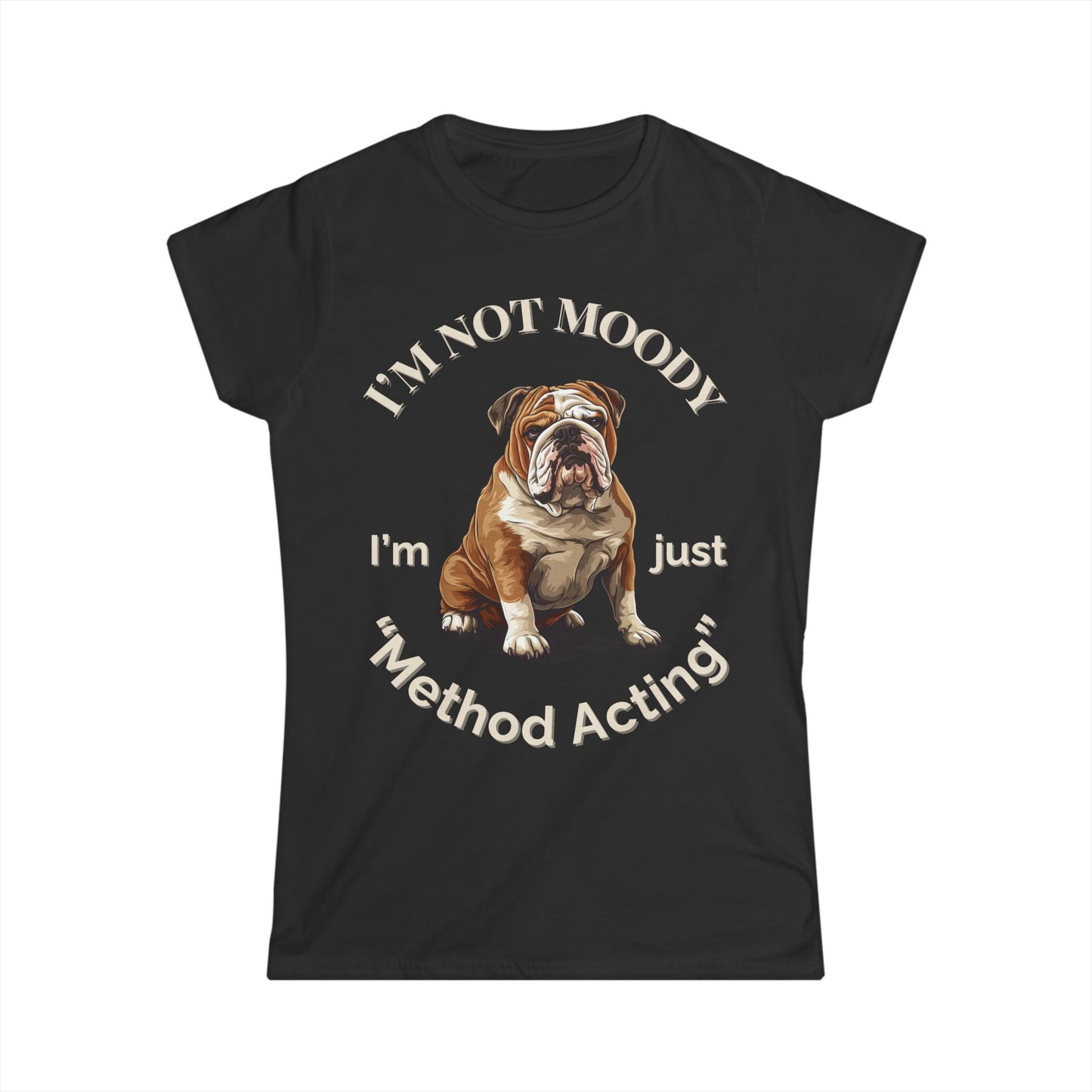 Not Moody – Method Acting Women's Softstyle T-shirt – Perfect for Actors