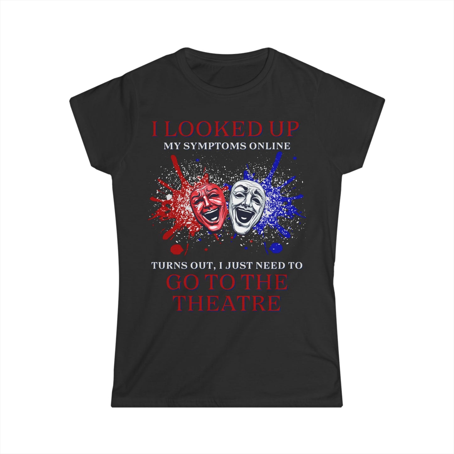 Women’s Theatre T-Shirt – "I Looked Up My Symptoms Online"