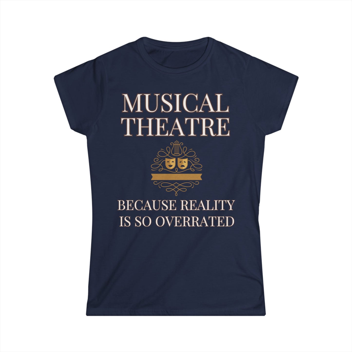 Women's Musical Theatre T-Shirt – "Because Reality is So Overrated"