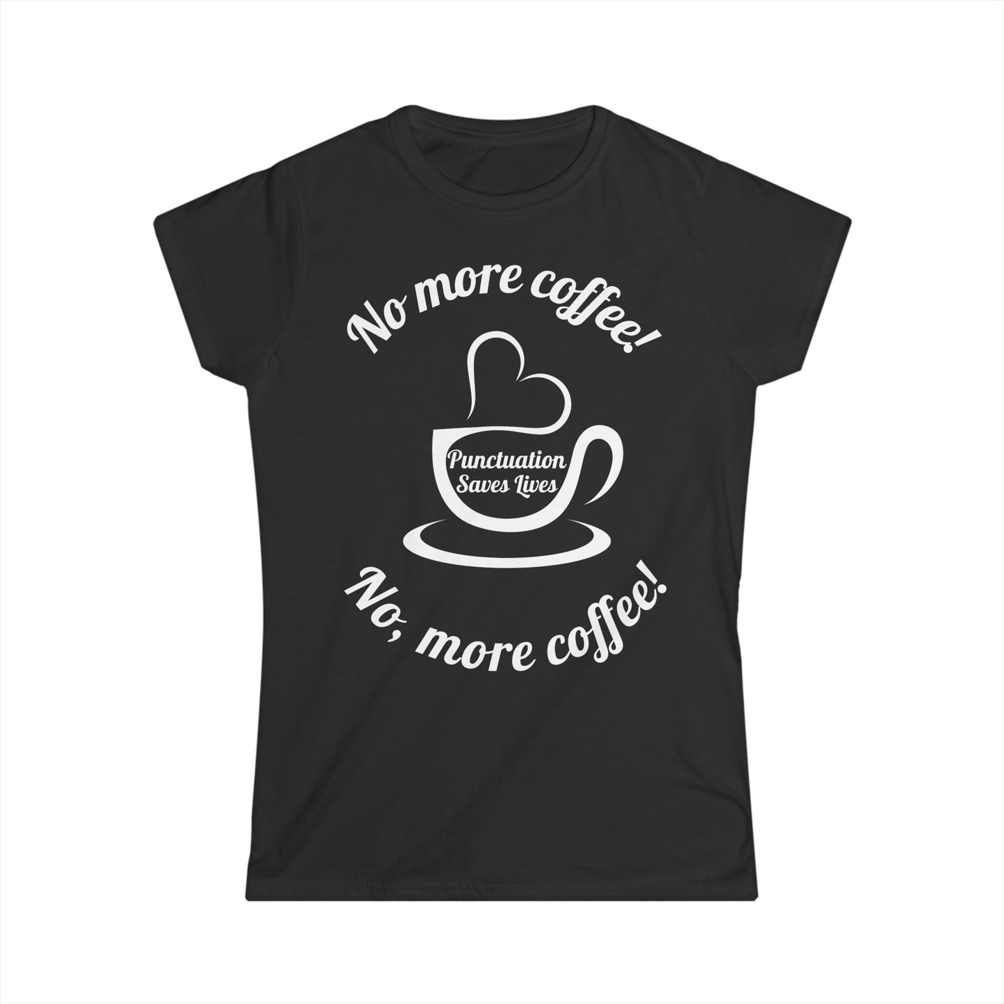 "No More Coffee" Women's T-shirt – A Fun Statement for Coffee and Grammar Lovers