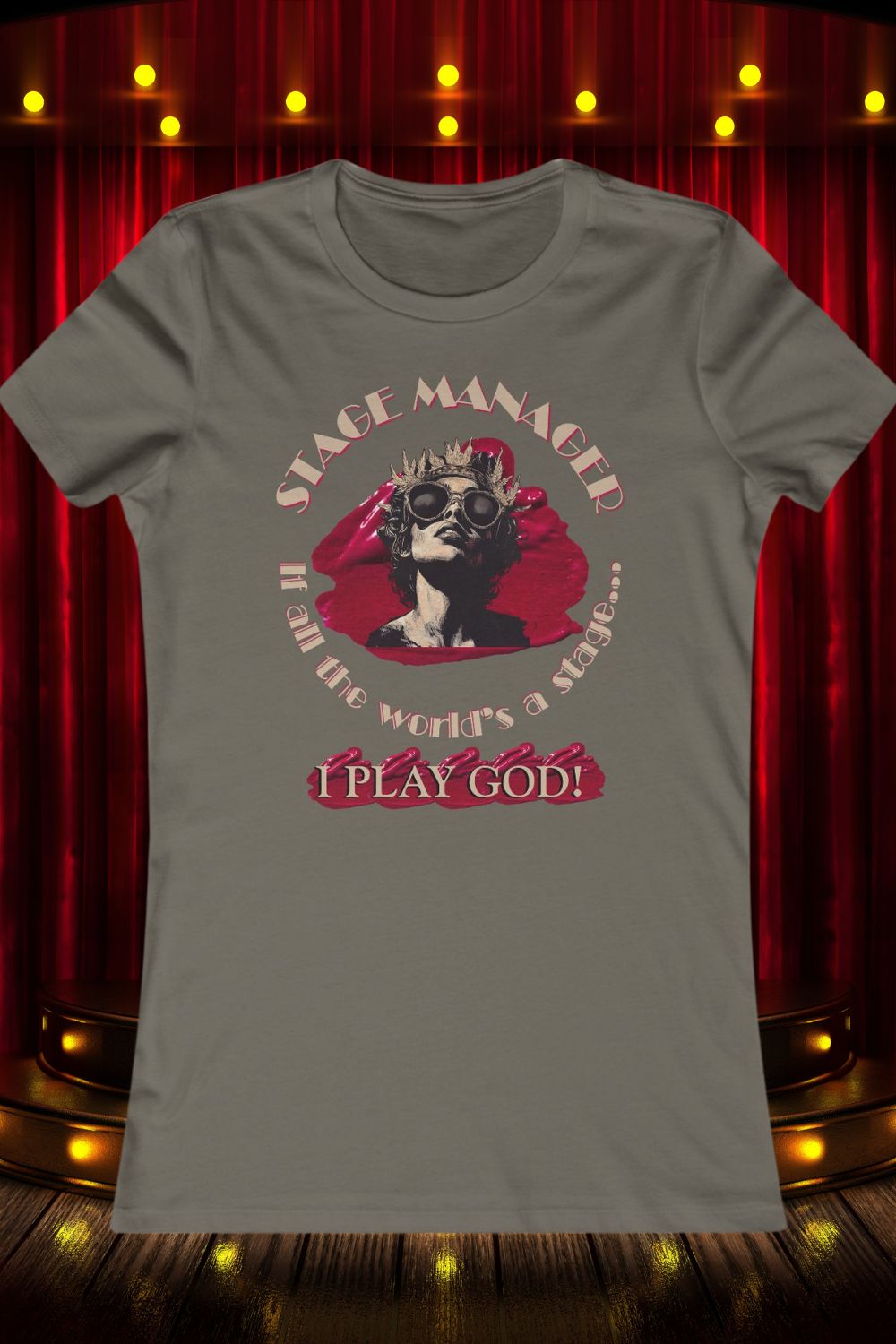 Women’s Stage Manager T-Shirt – “If All the World’s a Stage… I Play God”