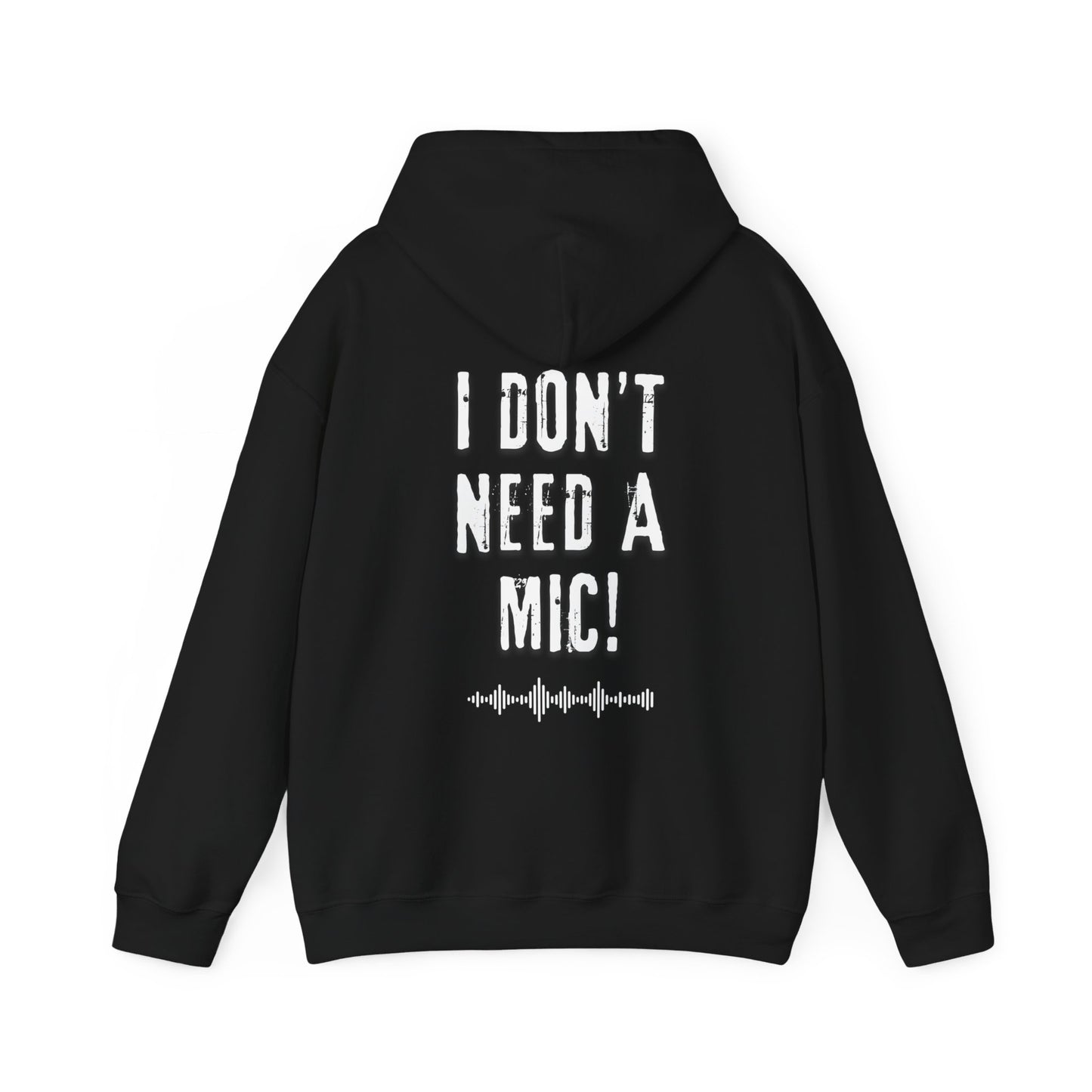 "I DON'T NEED A MIC!" Unisex Hoody – For Performers Who Command Attention