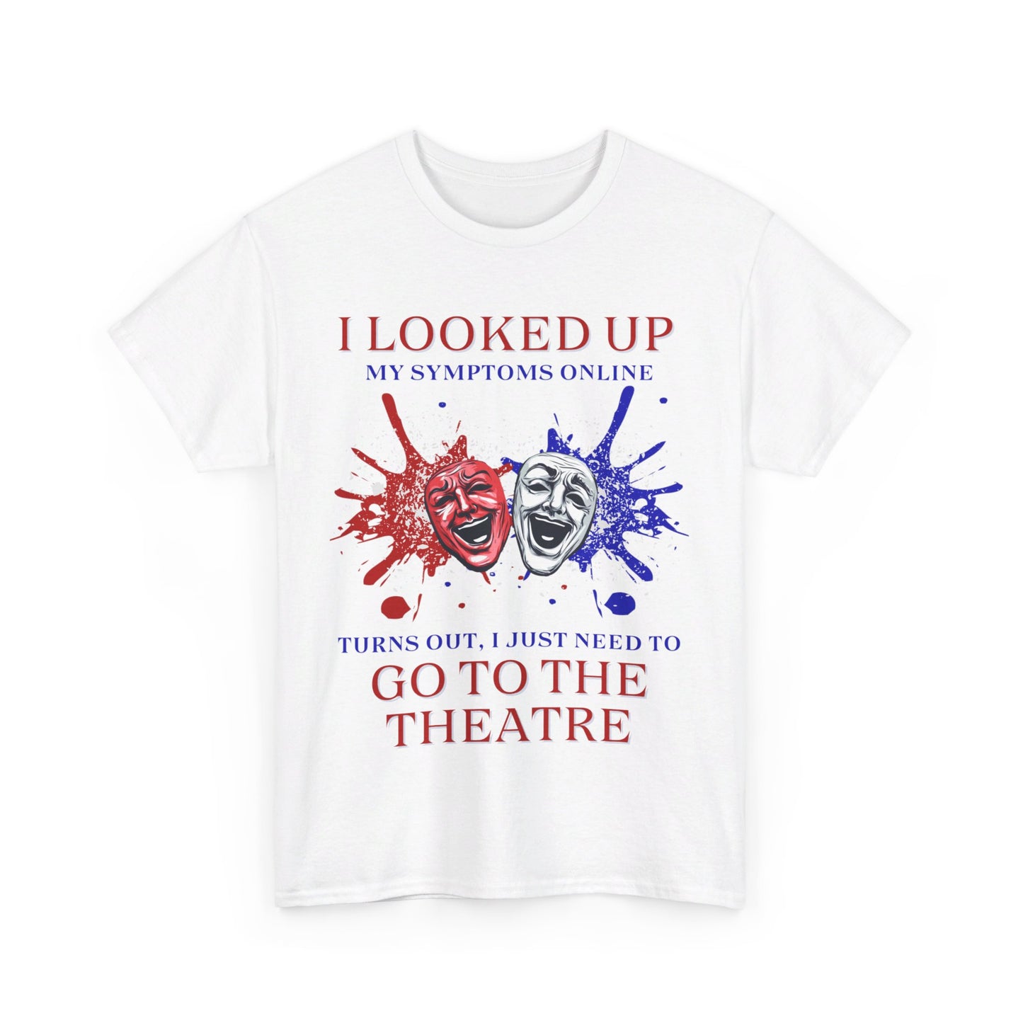 Men's - Unisex Theatre T-Shirt – "I Looked Up My Symptoms Online"