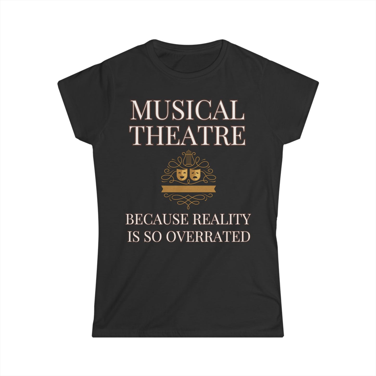 Women's Musical Theatre T-Shirt – "Because Reality is So Overrated"