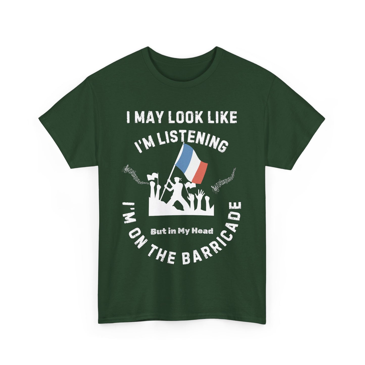 Men’s Musical Theatre T-Shirt - "I May Look Like I’m Listening, But In My Head I’m on the Barricade" (Unisex Design)