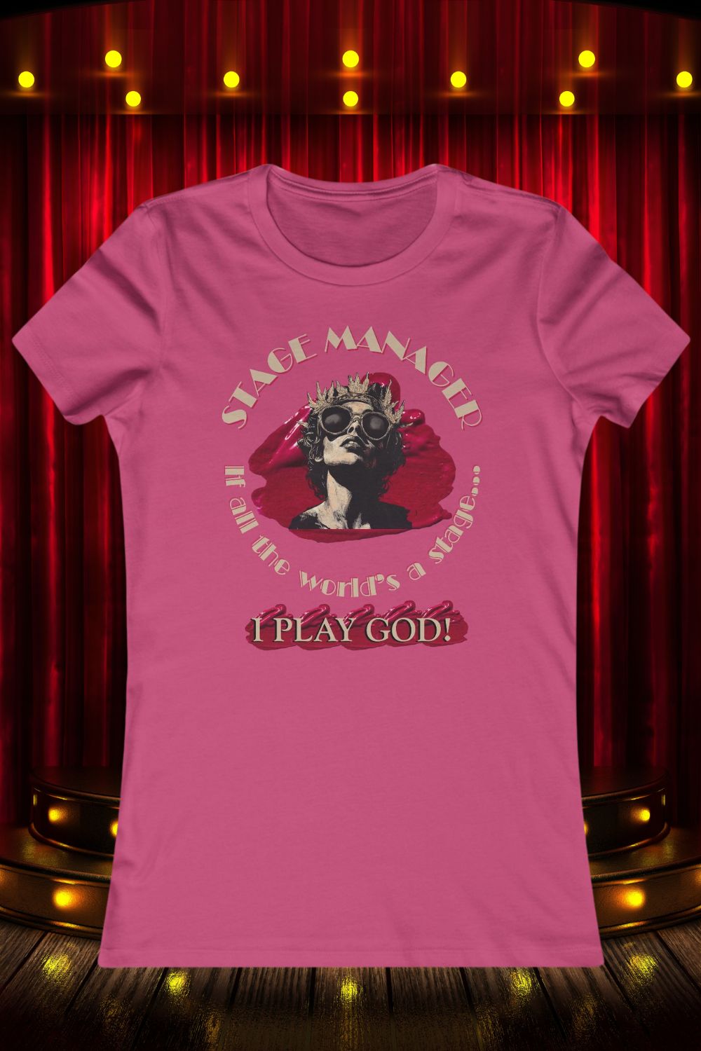 Women’s Stage Manager T-Shirt – “If All the World’s a Stage… I Play God”