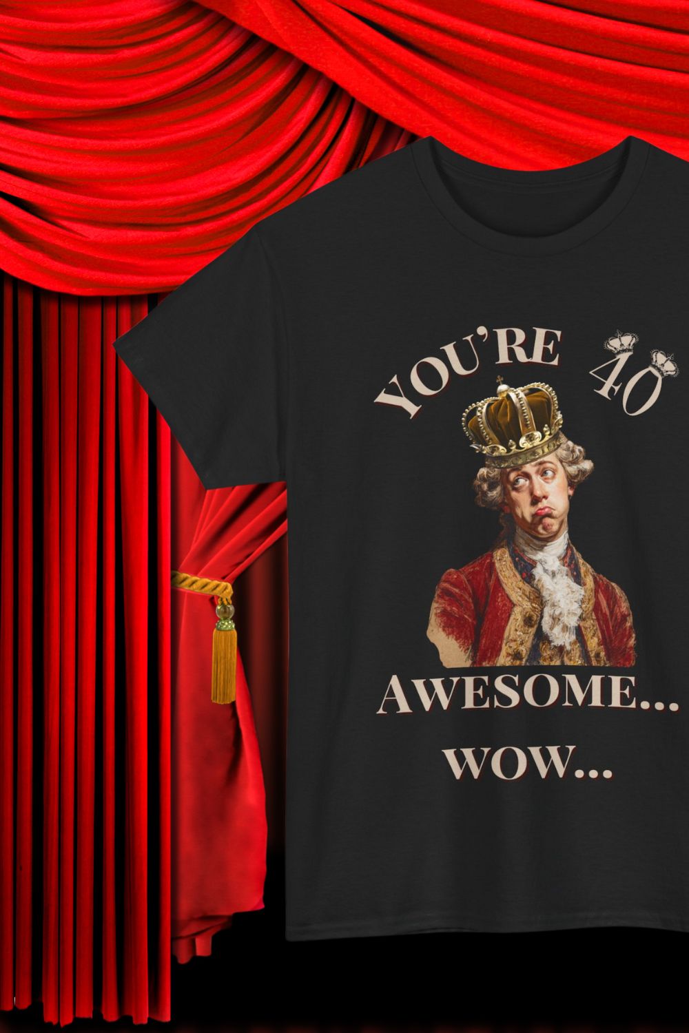Men’s - Theatre 40th Birthday T-Shirt – You’re 40. Awesome. Wow. (Unisex fit)