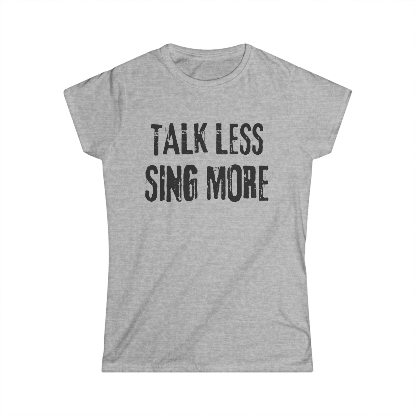 Women’s “Talk Less, Sing More” Softstyle T-Shirt – Semi-Fitted Cotton Design for Theatre & Musical Lovers