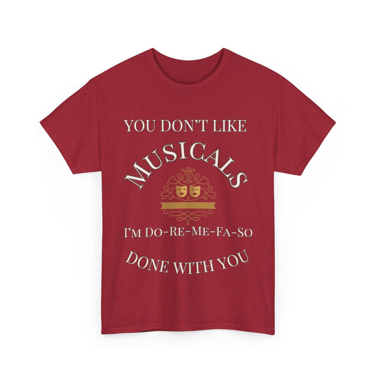 "You Don't Like Musicals? I'm Do-Re-Mi-Fa-So Done With You" Men's T-Shirt – Theatre Lover’s Essential