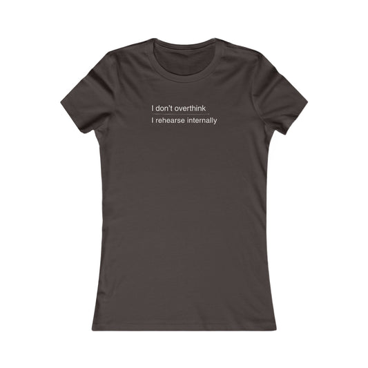 i don’t overthink / i rehearse internally – women’s fitted theatre T-shirt