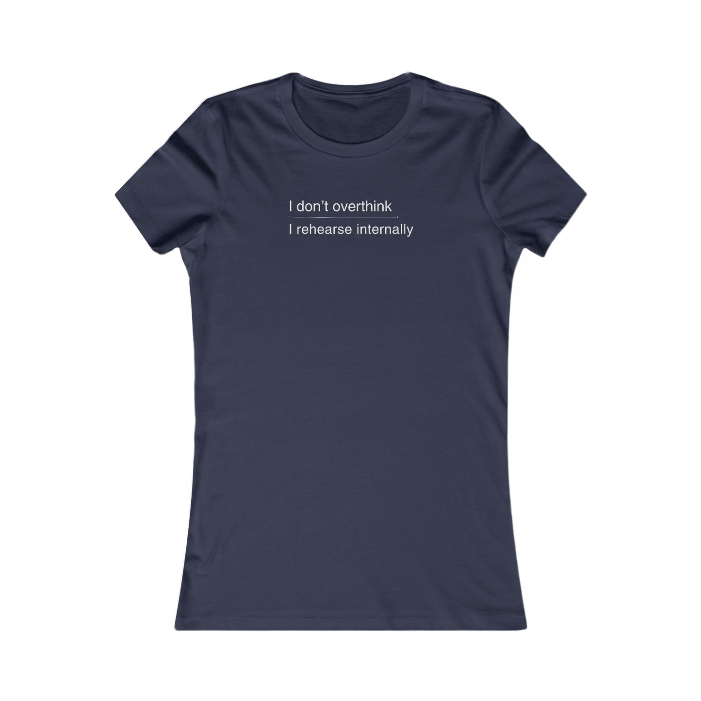i don’t overthink / i rehearse internally – women’s fitted theatre T-shirt