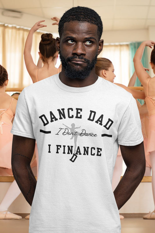 Dance Dad T-Shirt – "I Don’t Dance, I Finance" | Funny Dad Gift