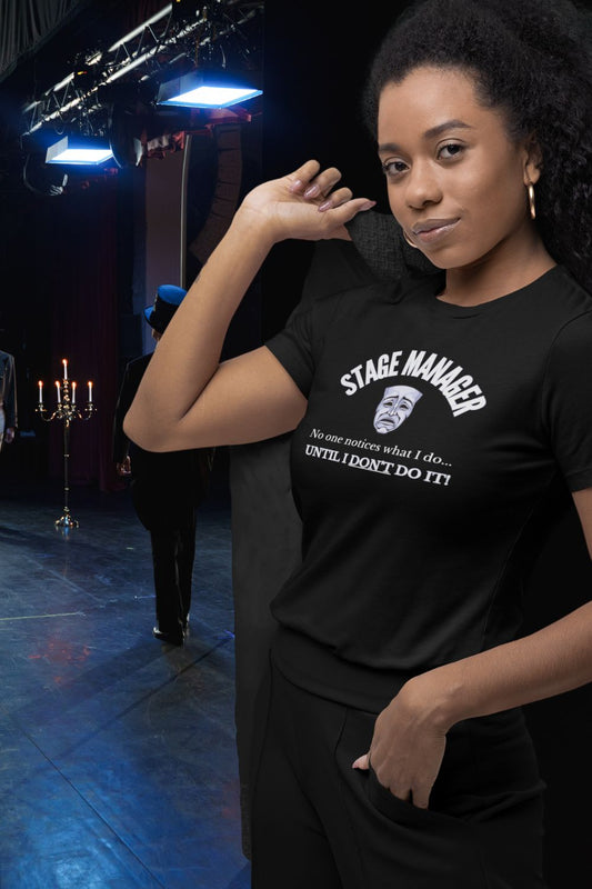 Women’s Fitted Stage Manager T-Shirt – “No One Notices Until I Don’t Do It” | Theatre Collection