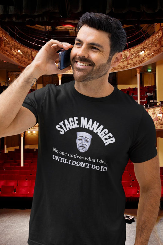 Stage Manager Statement T-Shirt – "No One Notices Until I Don’t Do It" | Men’s Unisex Theatre Collection
