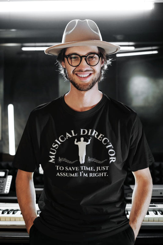 Musical Director T-Shirt – "Just Assume I’m Right" Funny Theatre Design for Men