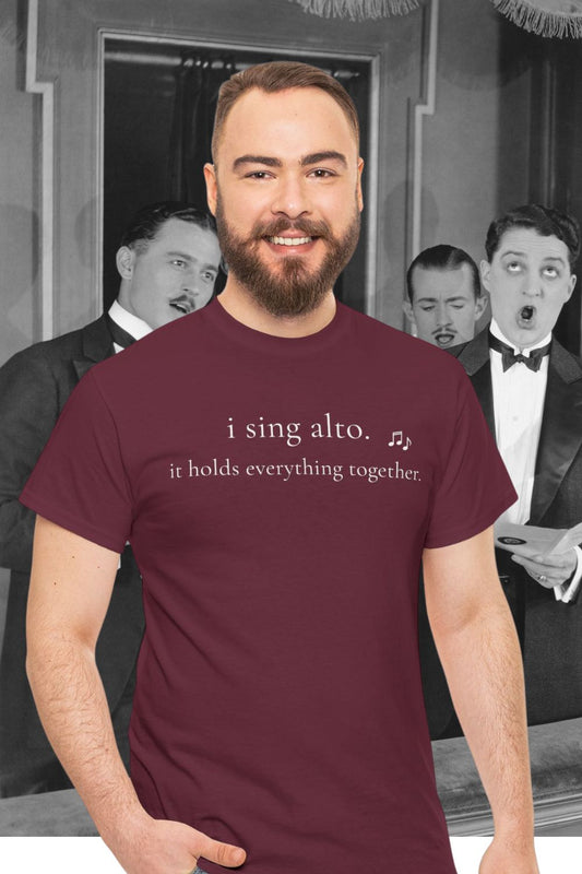 I Sing Alto. It Holds Everything Together – Men’s Choir & Singer T-Shirt