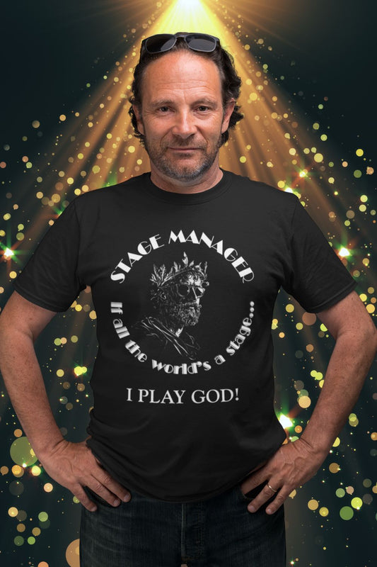 Men’s Stage Manager T-Shirt – “If All the World’s a Stage… I Play God”