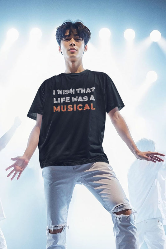 "I Wish That Life Was a Musical" Men’s Black Theatre T-Shirt – Unisex Fit, Musical Gift