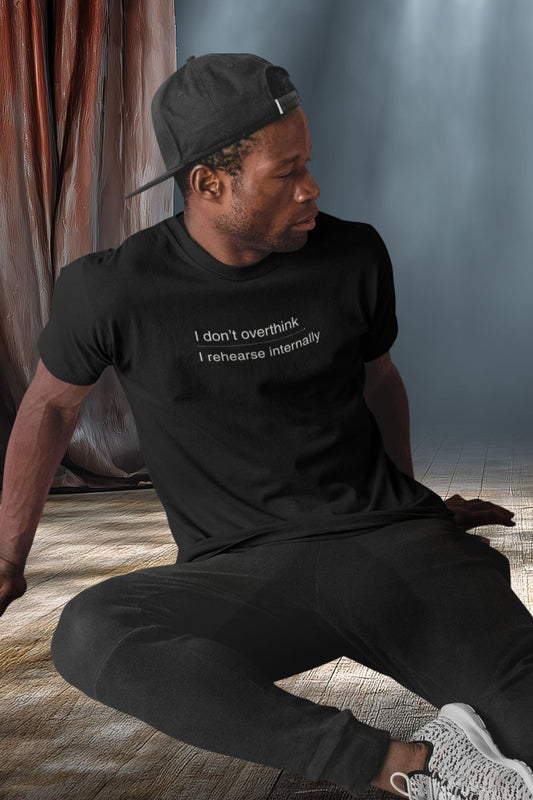 i don’t overthink / i rehearse internally – unisex theatre T-shirt